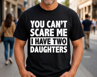 No puedes asustarme, tengo dos hijas. Camiseta con chiste de papá.