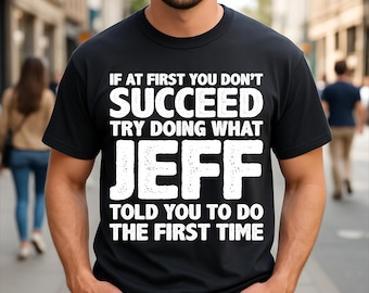 Si al principio no lo consigues, intenta hacer lo que Jeff te dijo que hicieras (Camiseta con humor y nombre)