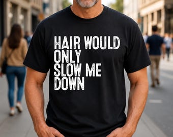 Camiseta con chiste sobre calvicie: "El pelo solo me ralentizaría".
