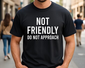 Not Friendly Do Not Approach Funny Sarcastic T-Shirt