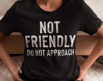 Unisex "Not Friendly Do Not Approach" T-Shirt: Sarcastic Introvert Humor