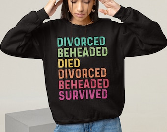 Divorcé Décapité Mort Divorcé Décapité Survivant Sweat-shirt, Citation historique Pull, Henry VIII Citation Sweats, Épouses d’Henri VIII