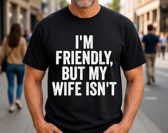 I'm Friendly But My Wife Isn't Funny Marriage T-Shirt