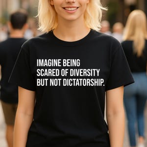 Imagine Being Scared Of Diversity Not Dictatorship Equality Unity Anti-Oppression Human Rights Social Justice Freedom Expression T-Shirt
