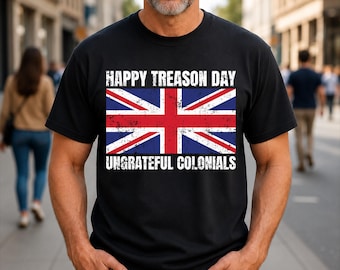 Happy Treason Day Undankbare Kolonien Lustiges 4. Juli sarkastisches T-Shirt