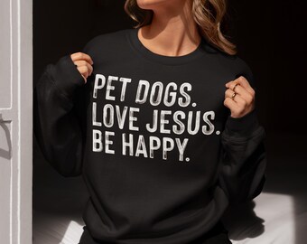 Unisex "Pet Dogs Love Jesus Be Happy" Crewneck Sweatshirt: Christian Lifestyle