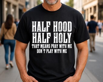 Half Hood Half Holy Humor Christian Sarcastic T-Shirt