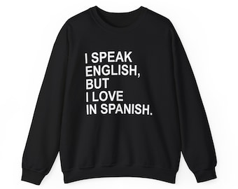 I Speak English But I Love In Spanish Crew Neck Sweatshirt
