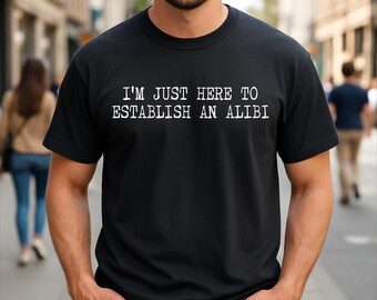 I'm just here to Establish an Alibi Funny Introvert T-Shirt