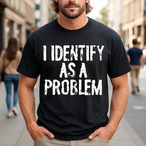 Jag identifierar mig som ett problem Rolig sarkastisk t-shirt