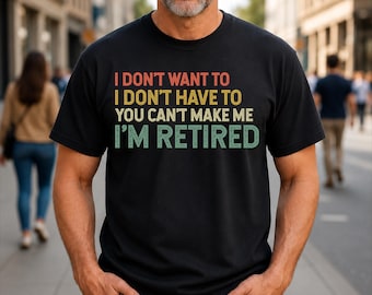 Ich will nicht, dass ich nicht muss, können Sie mich nicht im Ruhestand lustiges T-Shirt machen