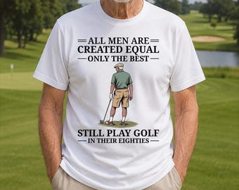 Todos los hombres son creados iguales. Solo los mejores siguen jugando al golf a los ochenta años. Divertida camiseta de jubilación.