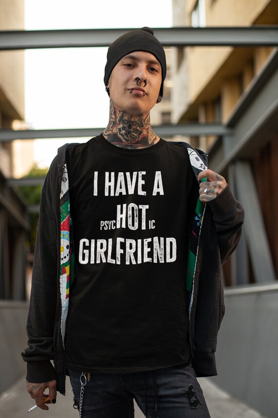 my girlfriend is psychotic shirt