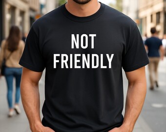 Not Friendly Funny Sarcastic T-Shirt