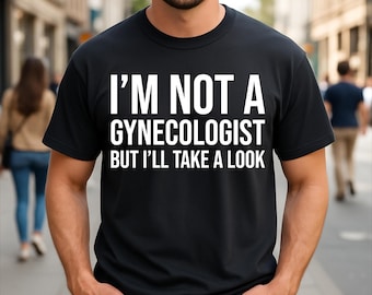 Ich bin kein Gynäkologe, aber ich schau mal Lustiges T-Shirt