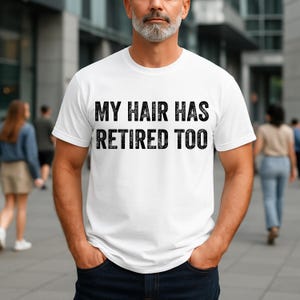 My Hair Has Retired Too Witty Humor Expression Gift for Friends, Family, Colleagues Who Enjoy Clever Quotes and Lighthearted Sayings T-Shirt