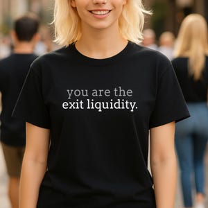 You Are the Exit Liquidity A Clever Phrase for Anyone Who&#39;s Ever Laughed at Their Own Market Timing Mistakes T-Shirt