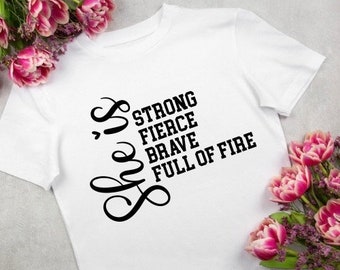 T-Shirt - She Is Strong, Fierce, Brave, Full Of Fire