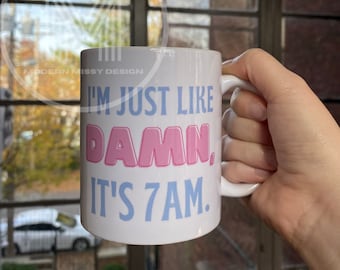 Damn it's 7AM Mug | 11 oz Coffee Mug Fan Gift