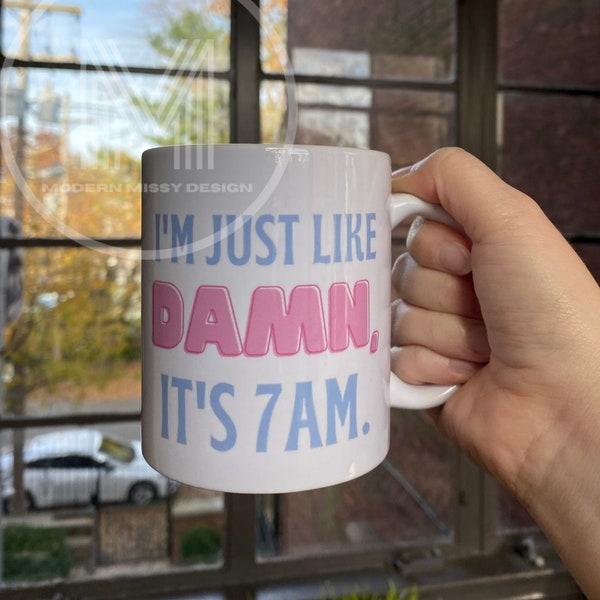 Damn it's 7AM Mug | 11 oz Coffee Mug Fan Gift