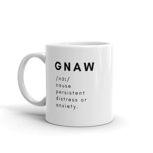 Gnaw mug - mug with quotes - funny words - persistant distress anxiety - gifts - ideal present - motivational - inspirational