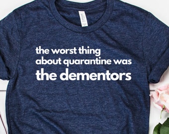 The Worst Thing About Quarantine Was The Dementors | Funny Office Lockdown Unisex Jersey Short Sleeve Tee