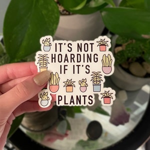 It's Not Hoarding If It's Plants Sticker | Decal | Laptop Sticker