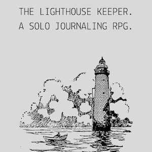 May include: Black and white illustration of a lighthouse on a rocky shore with a small boat in the water. The text at the top reads "THE LIGHTHOUSE KEEPER. A SOLO JOURNALING RPG."