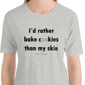 Bake Cookies, Not Skin | Skin Cancer Unisex TShirt | Cancer Awareness