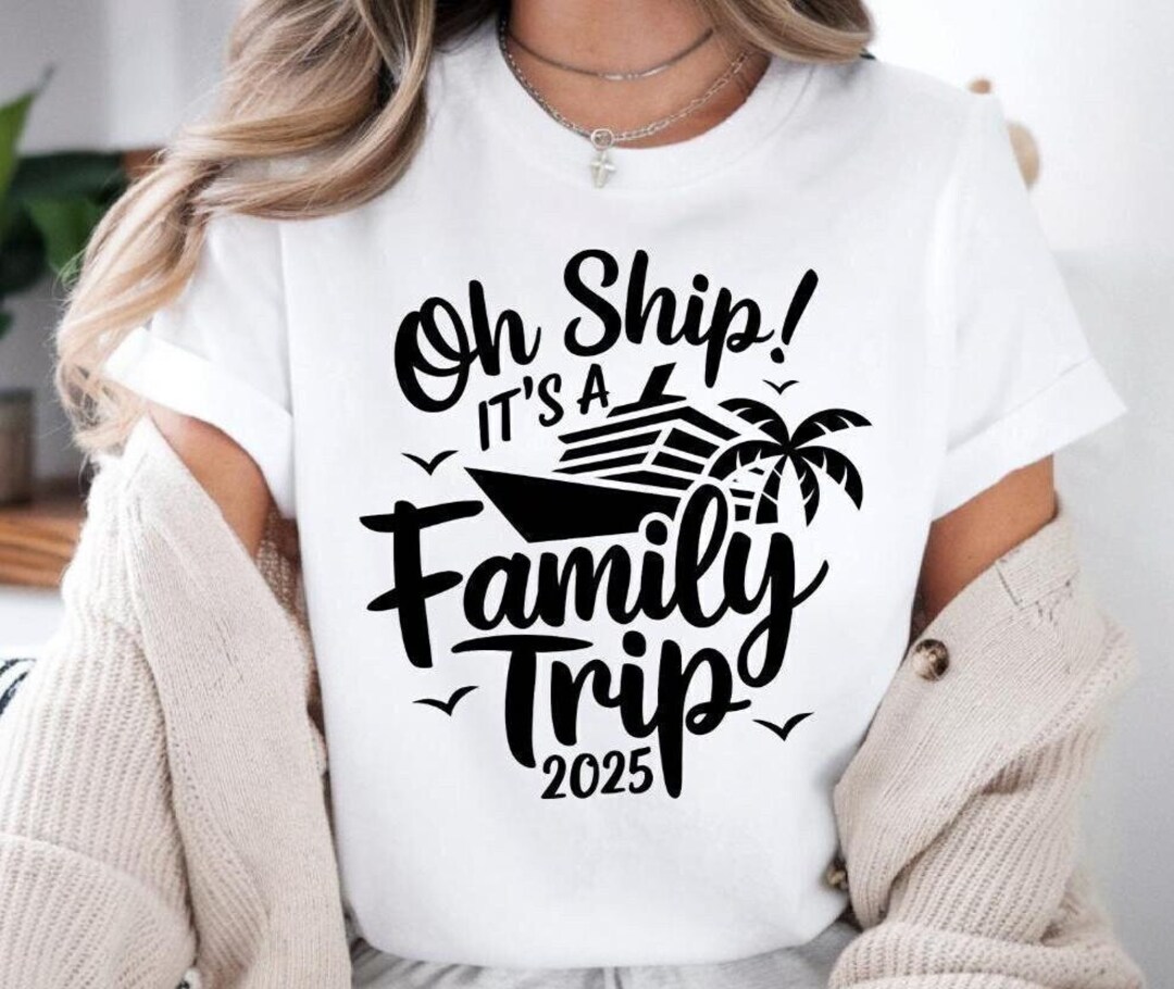 Oh Ship It's a Family Trip 2025 SVG PNG Family Cruise Shirt Svg, Cruise ...