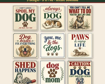 May include: A collection of nine square digital signs featuring dog-themed illustrations and text. Phrases include I Don't Always Spoil My Dog, Always Kiss Your Dog Goodnight, You Can't Tell Me What To Do, Dog Kisses Fix Everything, You Me & The Dogs, Paws & Enjoy Life, Shed Happens, Dog Mom, and Caution Dog Can't Hold His Licker.