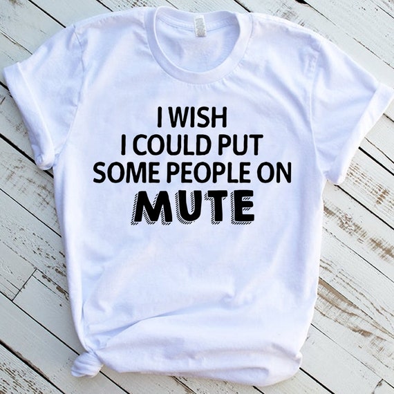 I Wish I Could Put Some People On Mute Quote Funny Sarcastic Etsy