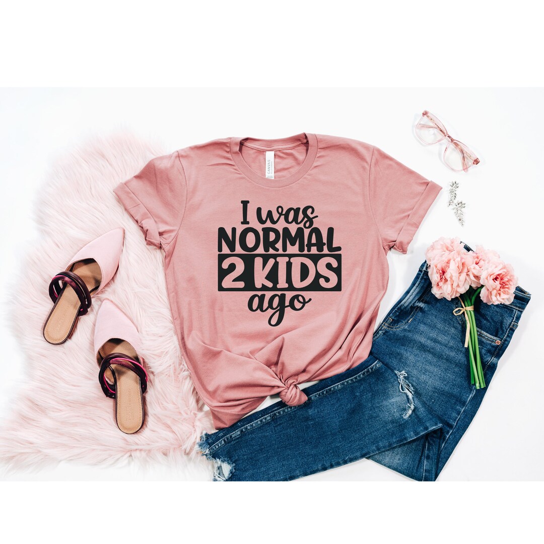 Mom Shirts, Mom TShirt, Mom Gift, Funny Mom Shirt, I was normal 2 kids