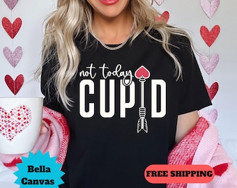 Not Today Cupid, Shirt, Anti-Valentine Shirt, Funny Valentine Tee, Valentine Gift, Cupid Shirt, Sarcastic Shirt, Sarcastic Valentine