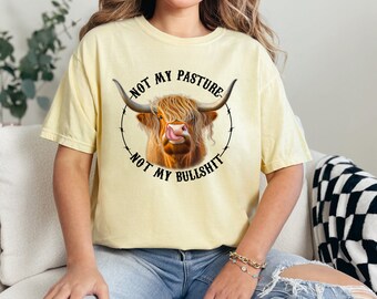 Not My Pasture Shirt, Funny Cow Shirt, Comfort Colors Shirt, Gift for Cow Lover, Sarcastic Cow Shirt, Gift for Country Girl, Farm Tee