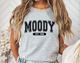 Moody Shirt, Funny Shirt, Sarcastic Shirt, Moody Sweatshirt, Moody T-Shirt, Funny T-Shirt, Popular Shirt, Gift for Her, Moody Tee