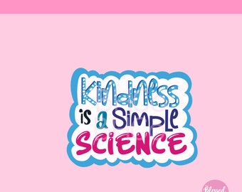 Kindness is a Simple Science Sticker, Science Sticker, Teacher Sticker