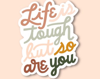 2.5" x 3" Wasserfester Vinyl Sticker: "Life is Tough but So are You" || Neutral