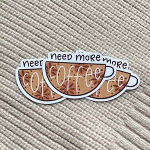 Need More Coffee Sticker, Coffee Lover Sticker, Waterproof Sticker, Laptop Sticker, Hydro Flask Sticker, Cute Sticker, Vinyl Die Cut Sticker
