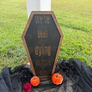 We’ve Been Dying To Have You ll The Haunted Mansion Inspired Sign || The Haunted Mansion Ride || Hitch Hiking Ghoata || Halloween Sign