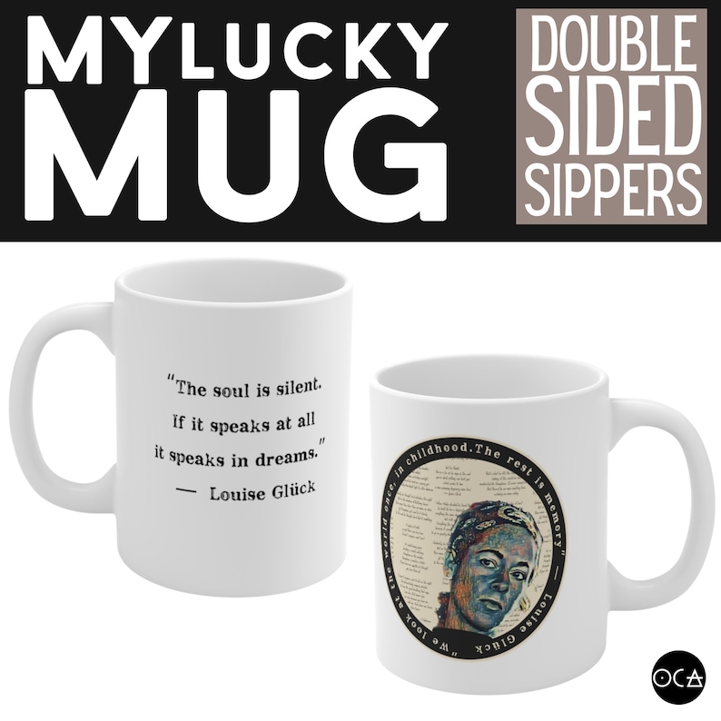 May include: White ceramic mug with a black quote by Louise Gl&uuml;ck on one side and a colourful illustration of a woman with text on the other side. The mug reads "The soul is silent. If it speaks at all it speaks in dreams." - Louise Gl&uuml;ck. The other side reads "...in childhood. The rest is memory" - Louise Gl&uuml;ck.