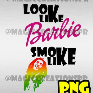 May include: A digital graphic design with the text "Look Like Barbie Smoke Like" in black and pink lettering. The graphic also features a silhouette of Bob Marley with a green, yellow, and red gradient.