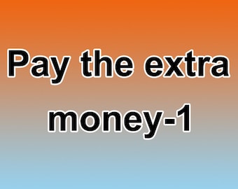 Pay the extra money