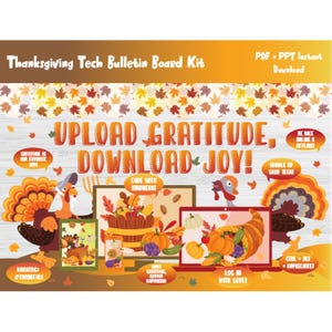 May include: Thanksgiving Tech Bulletin Board Kit with the text "Upload Gratitude, Download Joy!" featuring cartoon turkeys, pumpkins, and fall leaves. Includes the text "PDF + PPT Instant Download."