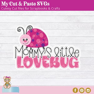 May include: A pink and purple ladybug graphic with the text "Mommy's Little Lovebug" in a playful font. The image includes the text "My Cut & Paste SVGs" and "Cutesy Cut files for Scrapbooks & Crafts".