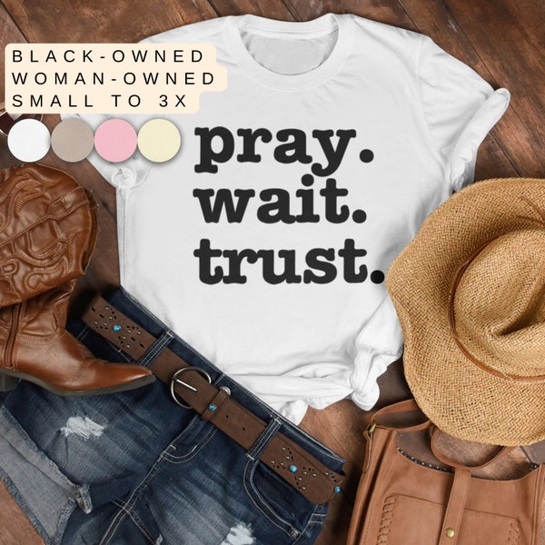 Pray Wait Trust Prayer Shirt, Christian faith Shirt Positive Shirts with Saying Black Women Shirt Godly Woman Shirt Faith tee Prayer Warrior