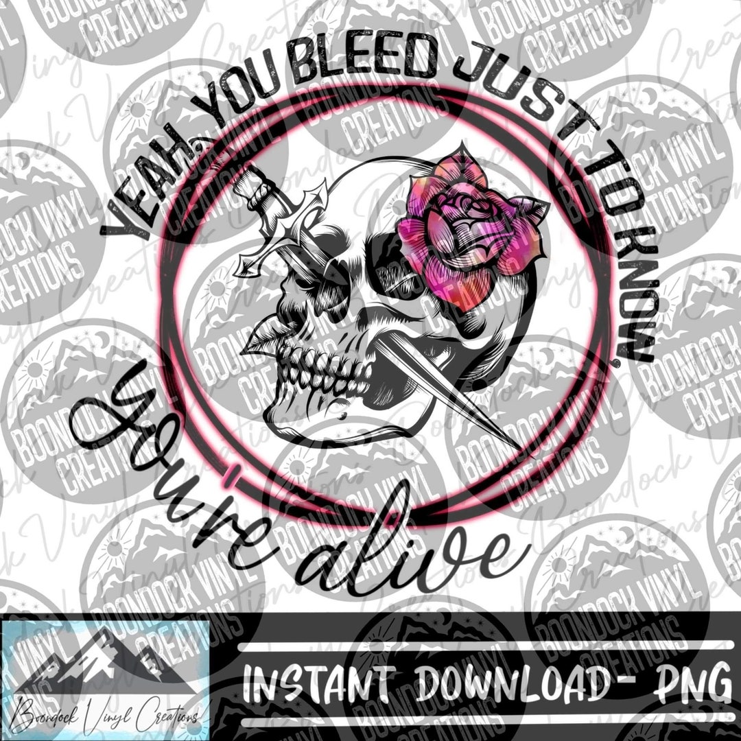 Yeah You Bleed Just To Know Youre Alive