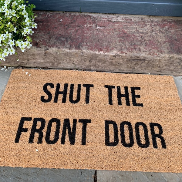 Shut the Front Door Welcome Doormat, Wedding Gift, House Warming Gift, Rustic, Farmhouse, Fixer Upper, Coir funny mat
