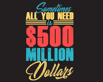 Sometimes All You Need Million Dollars T-shirt Download File - Million Dolars T-shirt Design - T-shirt Svg - T-shirt Cut File Png - Eps -Svg