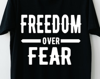Freedom over Fear Svg, Freedom over Fear Cut file, T-shirt Print file, Cricut, Silhouette, Instant Download, Dxf,Svg,Png,Ai,Jpg,Eps